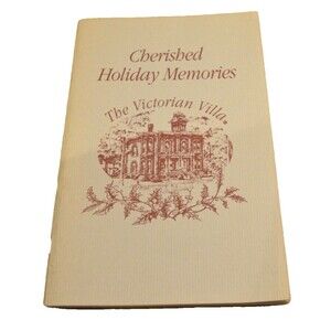 Cherished Holiday Memories The Victorian Villa Cookbook-Published USA 1988